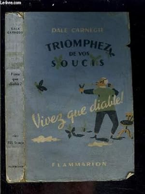 Image du vendeur pour TRIOMPHEZ DE VOS SOUCIS- VIVEZ QUE DIABLE! mis en vente par Le-Livre