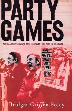 Bild des Verkufers fr Party Games: Australian Politicians and the Media from War to Dismissal zum Verkauf von Goulds Book Arcade, Sydney