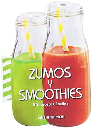 ZUMOS Y SMOOTHIES 50 recetas fáciles