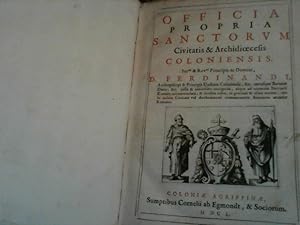 Officia propria sanctorum civitatis & archidioecesis Coloniensis / Ferdinandi archiepiscopi & pri...