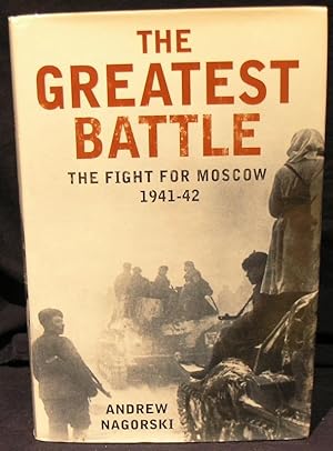 The Greatest Battle: The Battle for Moscow, 1941-2