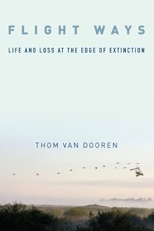 Bild des Verkufers fr Flight Ways : Life and Loss at the Edge of Extinction zum Verkauf von GreatBookPrices