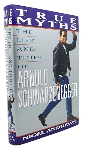 Seller image for TRUE MYTHS : The Life and Times of Arnold Schwarzenegger for sale by Rare Book Cellar