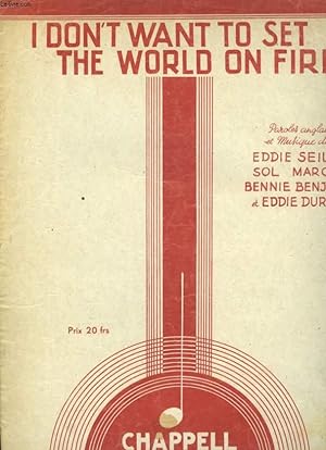 Seller image for I DON'T TO SET THE WORLD ON FIRE for sale by Le-Livre