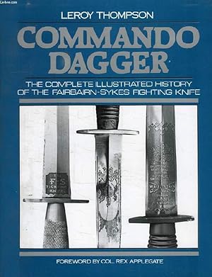 Image du vendeur pour COMMANDO DAGGER, THE COMPLETE ILLUSTRATED HISTORY OF THE FAIBAIRN-SYKES FIGHTING KNIFE mis en vente par Le-Livre