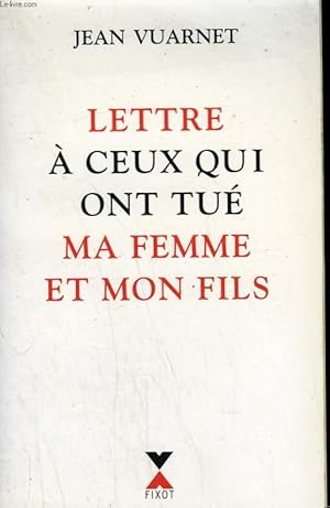 Seller image for LETTRE A CEUX QUI ONT TUE MA FEMME ET MON FILS. for sale by Le-Livre