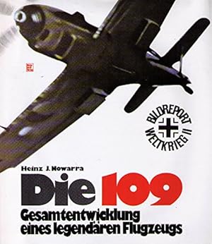 Die 109 [Hundertneun] : Gesamtentwicklung e. legendären Flugzeugs. Heinz J. Nowarra