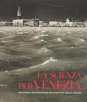 Seller image for La scienza per Venezia: recupero e salvaguardia della citt e della laguna. for sale by Studio Bibliografico Adige