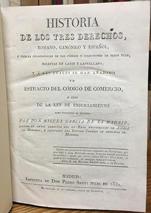 Bild des Verkufers fr HISTORIA DE LOS TRES DERECHOS, ROMANO, CANONICO Y ESPAOL, O TABLAS CRONOLOGICAS DE LOS CODIGOS Y COLECCIONES DE TODOS TRES, escritas en latn y castellano; y a las cuales se han aadido un extracto del Cdigo de Comercio, y otro de la Ley de Enjuiciamiento zum Verkauf von Fbula Libros (Librera Jimnez-Bravo)