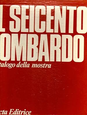 Il Seicento lombardo. 3 volumi: Disegni, libri e stampe; Dipinti e sculture; Saggi.