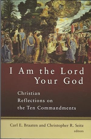 I Am the Lord Your God: Christian Reflections on the Ten Commanments