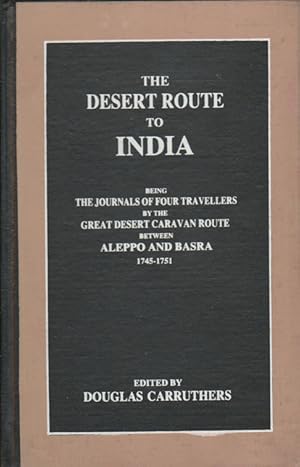 The Desert Route to India Being the Journals of Four Travellers by the Great Desert Caravan Route...