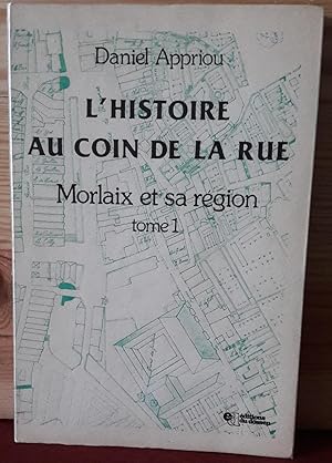 L'histoire au coin de la rue. Morlaix et sa région tome 1