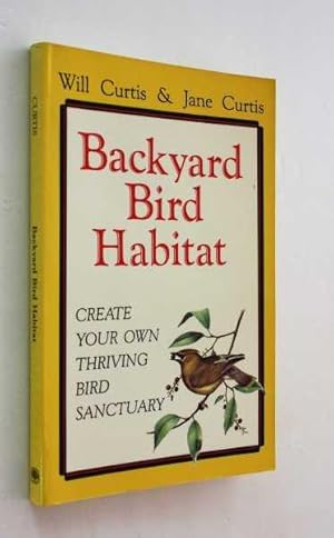Image du vendeur pour Backyard Bird Habitat: Create Your Own Thriving Bird Sanctuary mis en vente par Cover to Cover Books & More