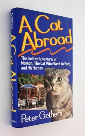 Immagine del venditore per A Cat Abroad: The Further Adventures of Norton, the Cat Who Went to Paris, and His Human venduto da Cover to Cover Books & More
