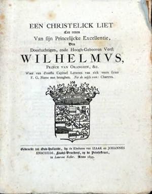 Een christelick liet ter eeren van sijn Princelijcke Excelentie. Wilhelmus, Prince van Orangien, ...