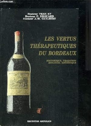 Seller image for LES VERTUS THERAPEUTIQUES DE BORDEAUX - HISTORIQUE TRADITION BIOLOGIE DIETETIQUE. for sale by Le-Livre