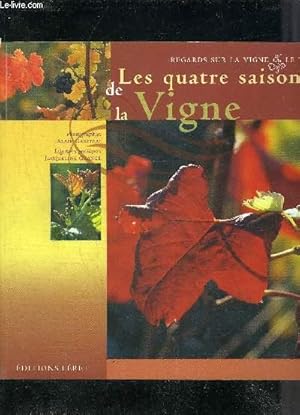 Seller image for LES QUATRE SAISONS DE LA VIGNE - REGARDS SUR LA VIGNE ET LE VIN. for sale by Le-Livre