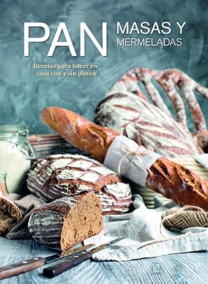 Pan, masas y mermeladas Recetas para hacer en casa y sin gluten