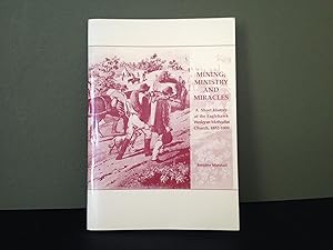 Mining, Ministry and Miracles: A Short History of the Eaglehawk Wesleyan Methodist Church, 1852-1900