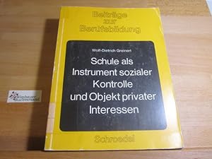 Schule als Instrument sozialer Kontrolle und Objekt privater Interessen : der Beitr. d. Berufssch...