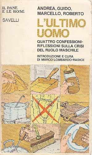 Bild des Verkufers fr Andrea, Guido, Marcello, Roberto. L'ultimo uomo. Quattro confessioni-riflessioni sulla crisi del ruolo maschile zum Verkauf von Studio Bibliografico Marini