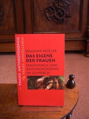 Das Eigene der Frauen. Feminismus und Anthroposophie im Gespräch. Praxis Anthroposophie ; Bd. 2