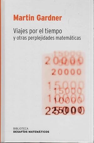 Immagine del venditore per VIAJES POR EL TIEMPO Y OTRAS PERPLEJIDADES MATEMATICAS. Desafios matematicos venduto da Librera Hijazo