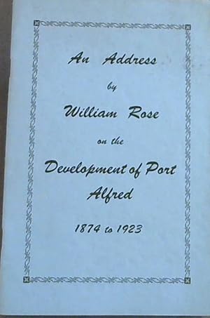 An Address by William Rose on the Development of Port Alfred 1874 to 1923