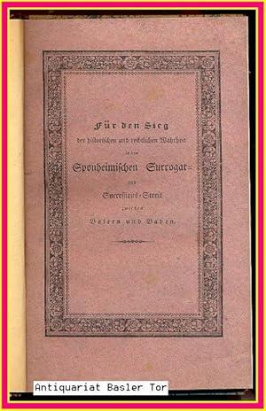 Für den Sieg der historischen und rechtlichen Wahrheit in dem Sponheimischen Surrogat- und Succes...