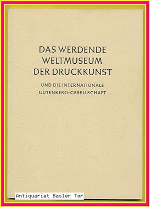 Image du vendeur pour Das werdende Weltmuseum der Druckkunst und die internationale Gutenberg-Gesellschaft. mis en vente par Antiquariat Basler Tor