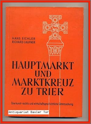 Hauptmarkt und Marktkreuz zu Trier. Eine kunst-, rechts- und wirtschaftsgeschichtliche Untersuchung.