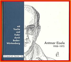 Antmar Eisele mit Tusche und Feder durch Baden-Württemberg. 1908 - 1972.