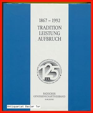 Imagen del vendedor de 1867-1992 Tradition, Leistung, Aufbruch. 125 Jahre genossenschaftliche Selbsthilfe in Baden. Die Geschichte des Badischen Genossenschaftsverbandes. a la venta por Antiquariat Basler Tor