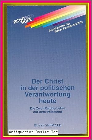 Seller image for Der Christ in der politischen Verantwortung heute. Die Zwei-Reiche-Lehre auf dem Prfstand. for sale by Antiquariat Basler Tor