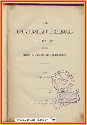 Die Universität Freiburg in Baden in der ersten Hälfte des XIX. Jahrhunderts. I. und II. Teil in ...