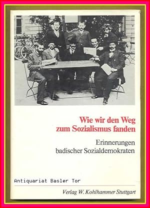 Bild des Verkufers fr Wie wir den Weg zum Sozialismus fanden. Erinnerungen badischer Sozialdemokraten. zum Verkauf von Antiquariat Basler Tor