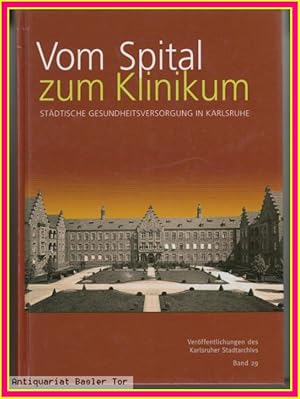 Imagen del vendedor de Vom Spital zum Klinikum. Stdtische Gesundheitsversorgung in Karlsruhe. a la venta por Antiquariat Basler Tor