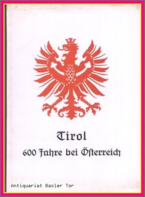 TIROL. 600 Jahre bei Österreich.