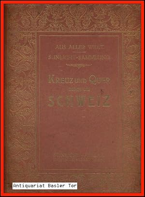 Sunlicht-Sammlung reizvoller Länder- u. Städtebilder. Serie I: Kreuz und quer durch die Schweiz. ...