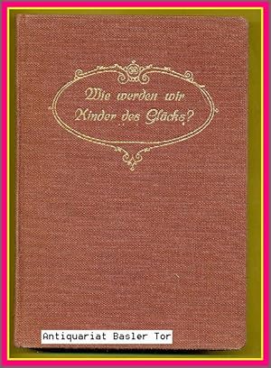 Wie werden wir Kinder des Glücks?