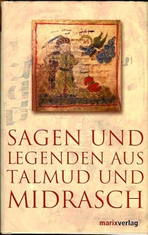 Sagen und Legenden aus Talmud und Midrasch. Eine Sammlung von Sagen, Legenden, Allegorien und Fab...