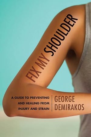 Image du vendeur pour Fix My Shoulder : A Guide to Preventing and Healing from Injury and Strain mis en vente par GreatBookPrices