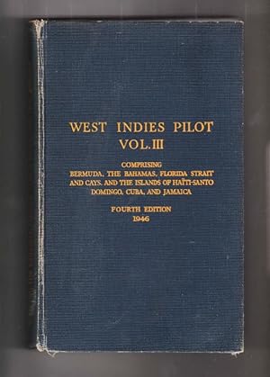 West Indies Pilot Vol 3: Comprising Bermuda, the Bahamas, Florida Strait and Cays, and the Island...