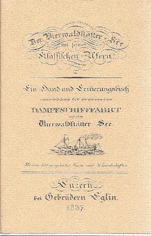 Bild des Verkufers fr Der Vierwaldsttter See mit seinen klassischen Ufern Ein Hand- und Erinnerungsbuch der Dampfschiffahrt auf dem Vierwaldsttter See. Nachdruck der Ausgabe 1837 zum Verkauf von Antiquariat Lcke, Einzelunternehmung