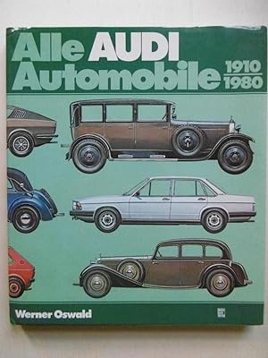 Alle Audi Automobile 1910 - 1980. Typologie der Marke Audi einst und heute. [Stand vom 31. März 1...