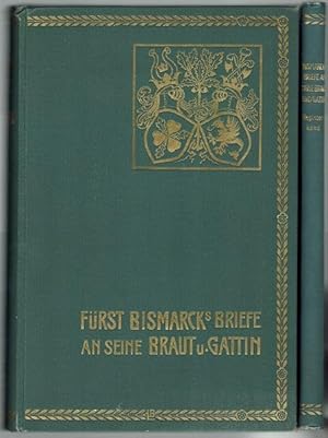 Fürst Bismarcks Briefe an seine Braut und Gattin. Herausgegeben vom Fürsten Herbert Bismarck. Mit...