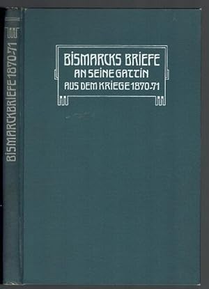 Bismarcks Briefe an seine Gattin aus dem Kriege 1870/71. Mit einem Titelbild und einem Brief-Facs...