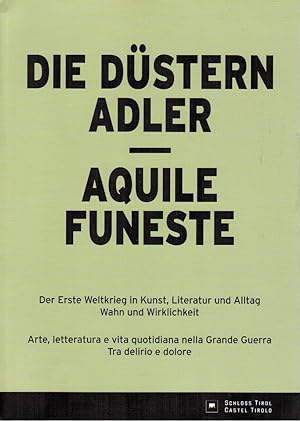 Die düstern Adler : der Erste Weltkrieg in Kunst, Literatur und Alltag, Wahn und Wirklichkeit = A...