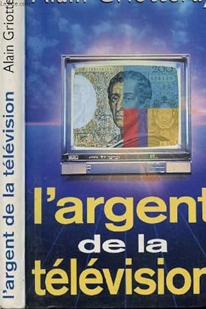Seller image for L'ARGENT DE LA TELEVISION for sale by Le-Livre